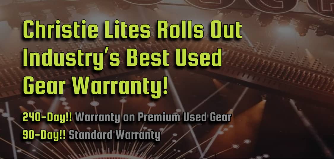 warranty banner-Christie Lites rolls out industry's best used gear warranty 240 day warranty on premium used gear 90 day standard warranty